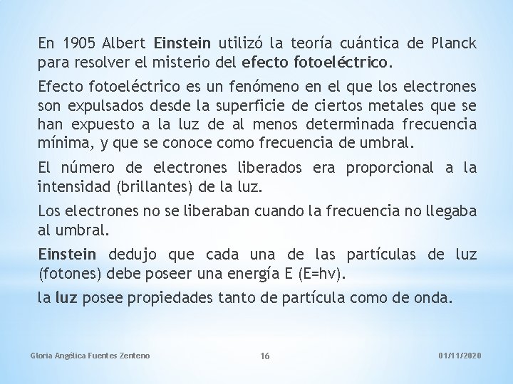 En 1905 Albert Einstein utilizó la teoría cuántica de Planck para resolver el misterio