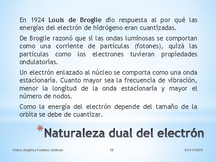 En 1924 Louis de Broglie dio respuesta al por qué las energías del electrón