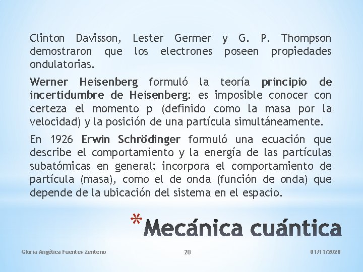 Clinton Davisson, Lester Germer y G. P. Thompson demostraron que los electrones poseen propiedades