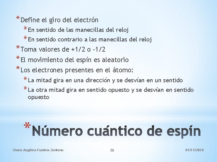 *Define el giro del electrón * En sentido de las manecillas del reloj *