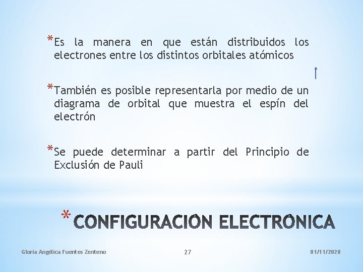 *Es la manera en que están distribuidos los electrones entre los distintos orbitales atómicos