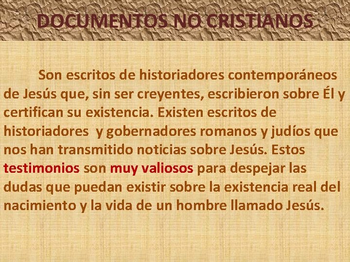 DOCUMENTOS NO CRISTIANOS Son escritos de historiadores contemporáneos de Jesús que, sin ser creyentes,