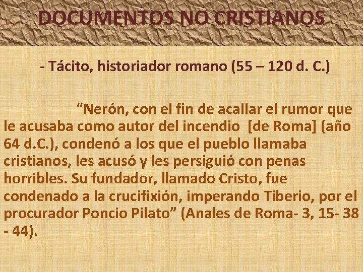 DOCUMENTOS NO CRISTIANOS - Tácito, historiador romano (55 – 120 d. C. ) “Nerón,