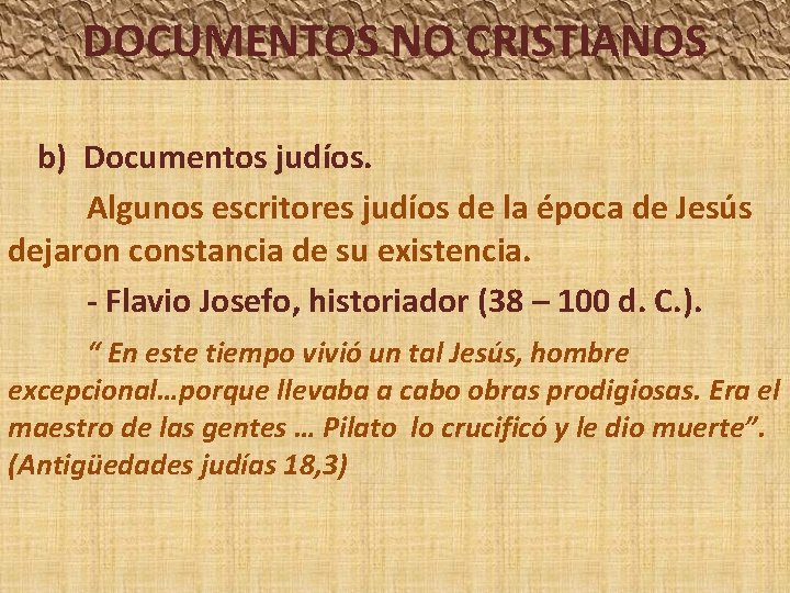 DOCUMENTOS NO CRISTIANOS b) Documentos judíos. Algunos escritores judíos de la época de Jesús