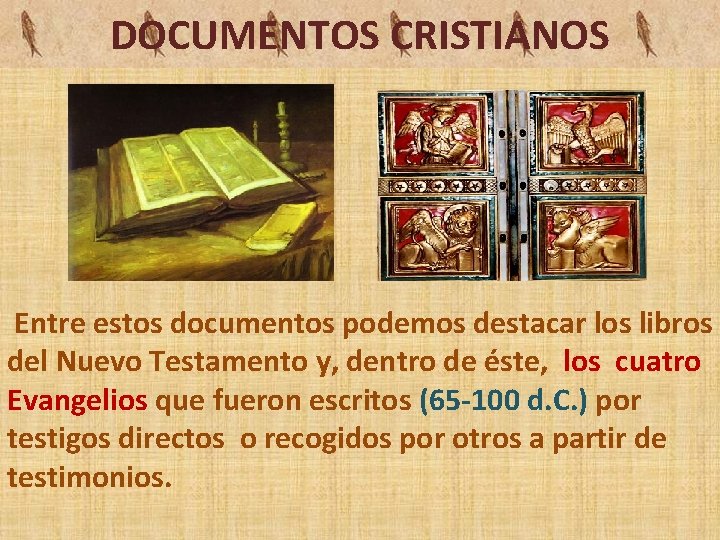 DOCUMENTOS CRISTIANOS Entre estos documentos podemos destacar los libros del Nuevo Testamento y, dentro