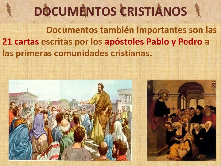 DOCUMENTOS CRISTIANOS Documentos también importantes son las 21 cartas escritas por los apóstoles Pablo