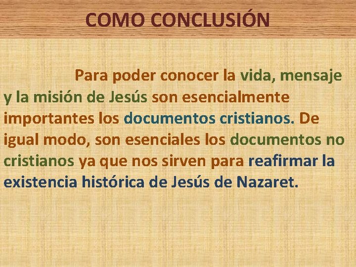 COMO CONCLUSIÓN Para poder conocer la vida, mensaje y la misión de Jesús son