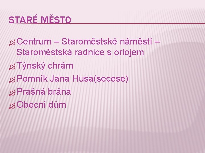 STARÉ MĚSTO Centrum – Staroměstské náměstí – Staroměstská radnice s orlojem Týnský chrám Pomník