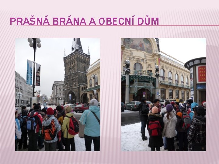 PRAŠNÁ BRÁNA A OBECNÍ DŮM 