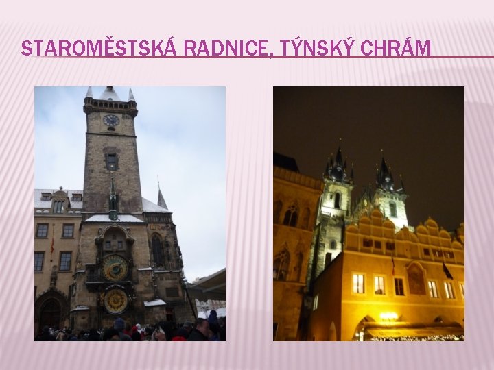 STAROMĚSTSKÁ RADNICE, TÝNSKÝ CHRÁM 