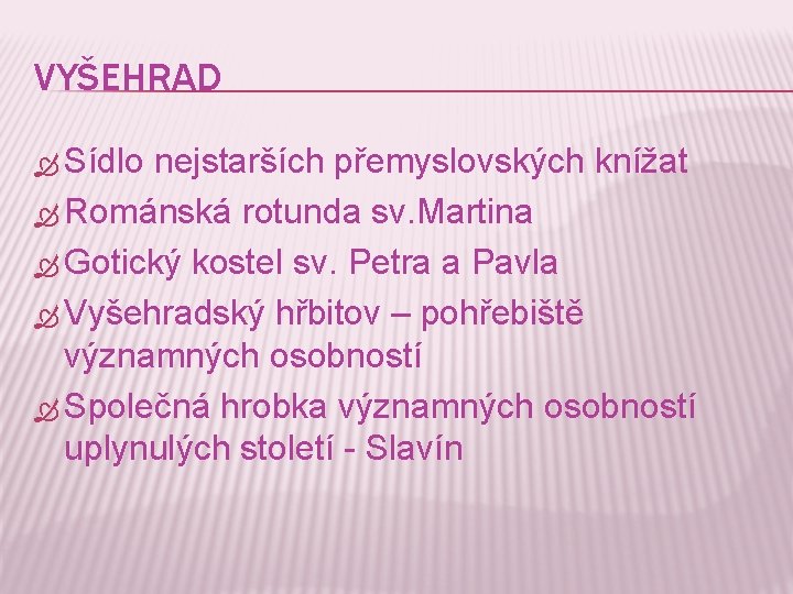VYŠEHRAD Sídlo nejstarších přemyslovských knížat Románská rotunda sv. Martina Gotický kostel sv. Petra a VYŠEHRAD Sídlo nejstarších přemyslovských knížat Románská rotunda sv. Martina Gotický kostel sv. Petra a