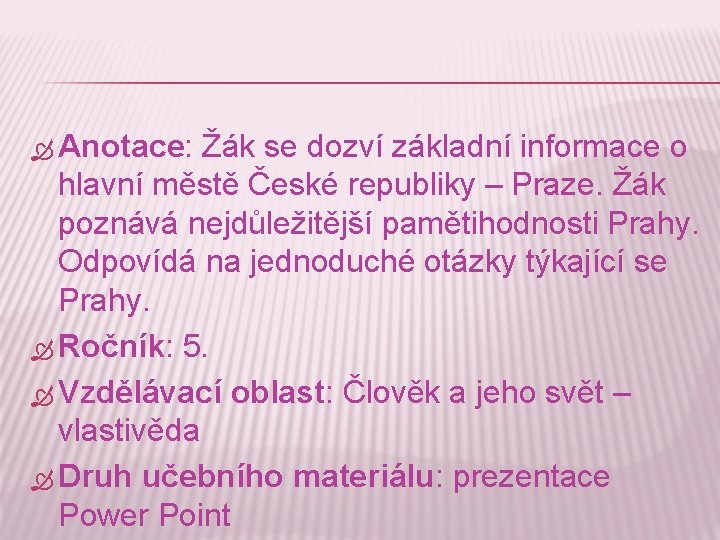  Anotace: Žák se dozví základní informace o hlavní městě České republiky – Praze.