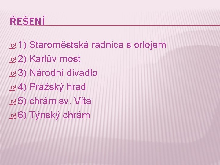 ŘEŠENÍ 1) Staroměstská radnice s orlojem 2) Karlův most 3) Národní divadlo 4) Pražský