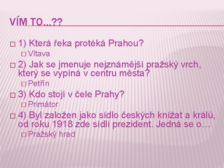 VÍM TO…? ? � 1) Která řeka protéká Prahou? � Vltava � 2) Jak