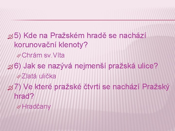  5) Kde na Pražském hradě se nachází korunovační klenoty? Chrám 6) sv. Víta