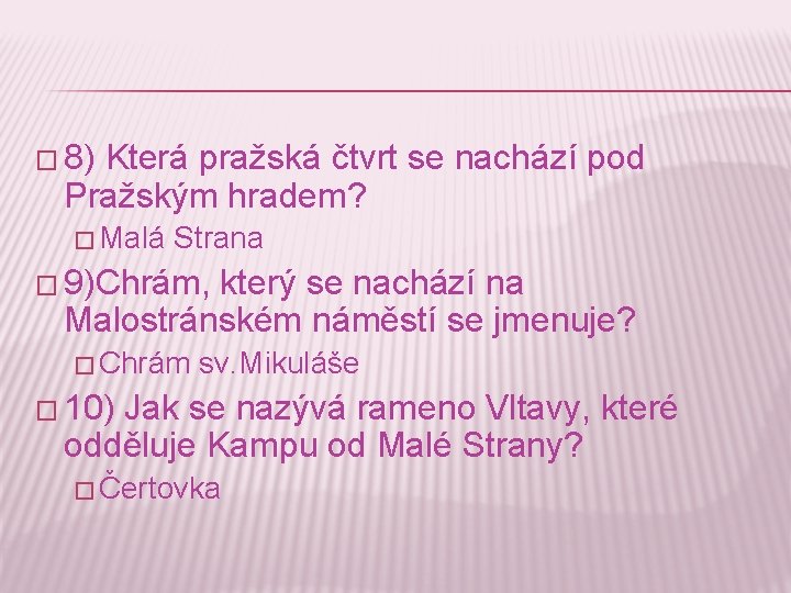 � 8) Která pražská čtvrt se nachází pod Pražským hradem? � Malá Strana �