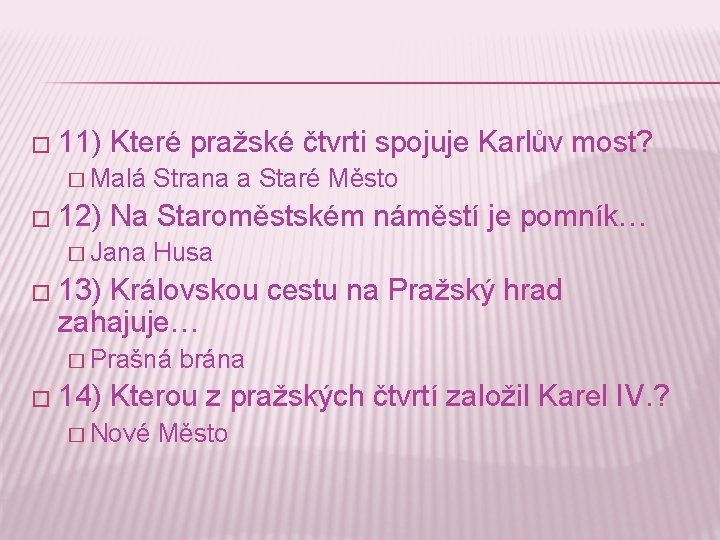 � 11) Které pražské čtvrti spojuje Karlův most? � Malá � 12) Strana a