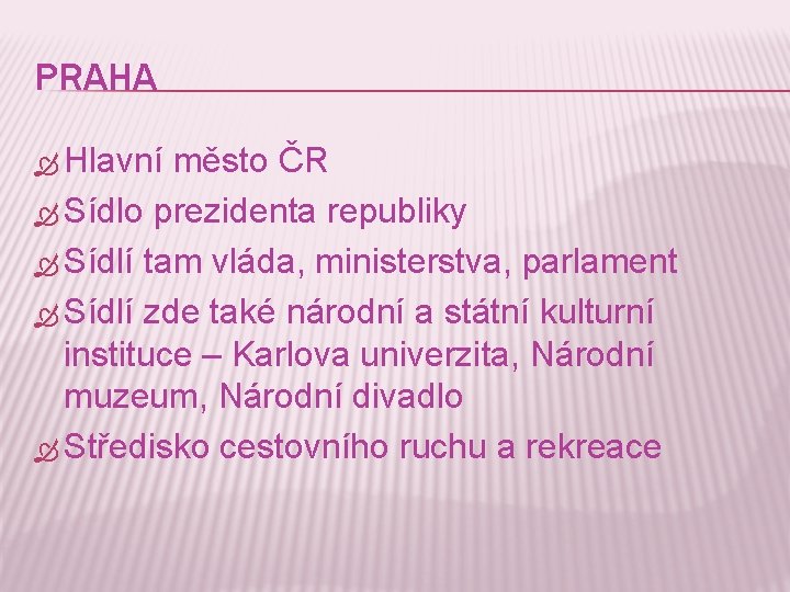 PRAHA Hlavní město ČR Sídlo prezidenta republiky Sídlí tam vláda, ministerstva, parlament Sídlí zde