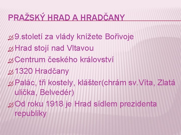 PRAŽSKÝ HRAD A HRADČANY 9. století za vlády knížete Bořivoje Hrad stojí nad Vltavou