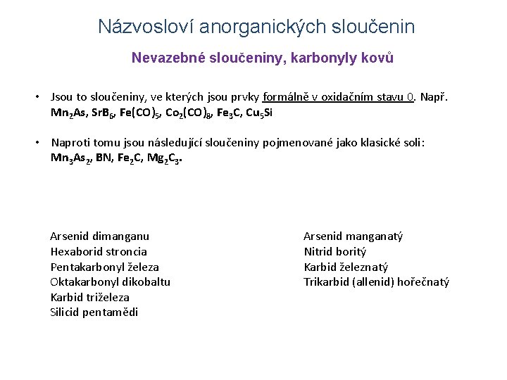 Názvosloví anorganických sloučenin Nevazebné sloučeniny, karbonyly kovů • Jsou to sloučeniny, ve kterých jsou Názvosloví anorganických sloučenin Nevazebné sloučeniny, karbonyly kovů • Jsou to sloučeniny, ve kterých jsou