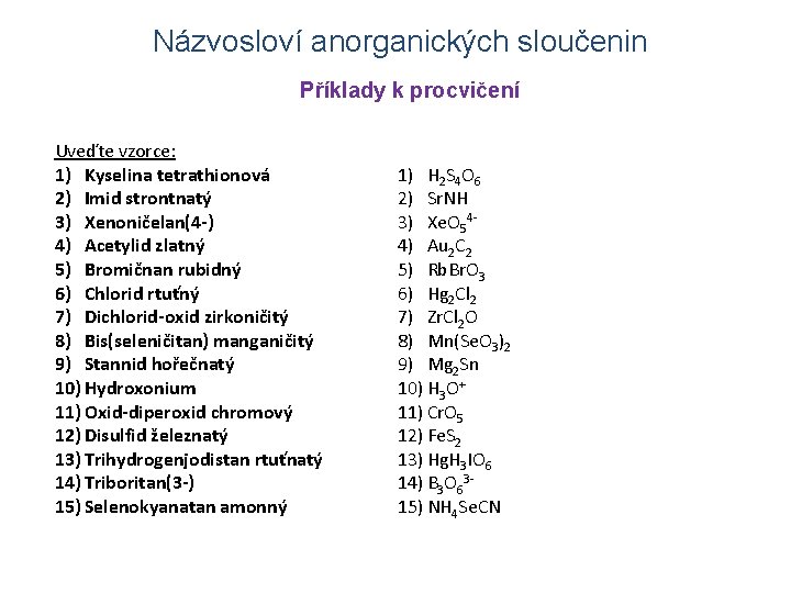 Názvosloví anorganických sloučenin Příklady k procvičení Uveďte vzorce: 1) Kyselina tetrathionová 2) Imid strontnatý