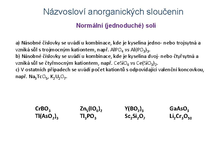 Názvosloví anorganických sloučenin Normální (jednoduché) soli a) Násobné číslovky se uvádí u kombinace, kde