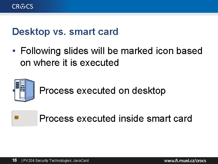 Desktop vs. smart card • Following slides will be marked icon based on where