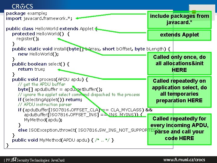 package example; import javacard. framework. *; include packages from javacard. * public class Hello.