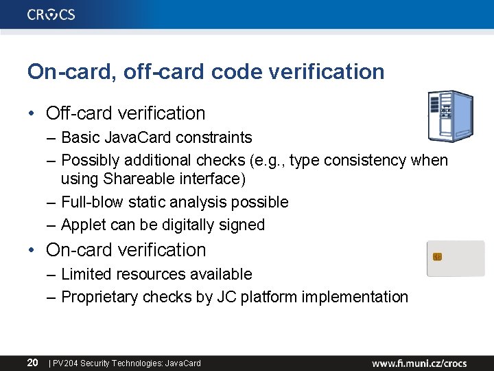 On-card, off-card code verification • Off-card verification – Basic Java. Card constraints – Possibly