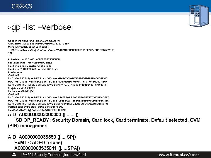 >gp -list –verbose Reader: Gemplus USB Smart. Card Reader 0 ATR: 3 BF 81300008131