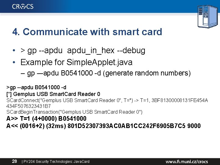 4. Communicate with smart card • > gp --apdu_in_hex --debug • Example for Simple.