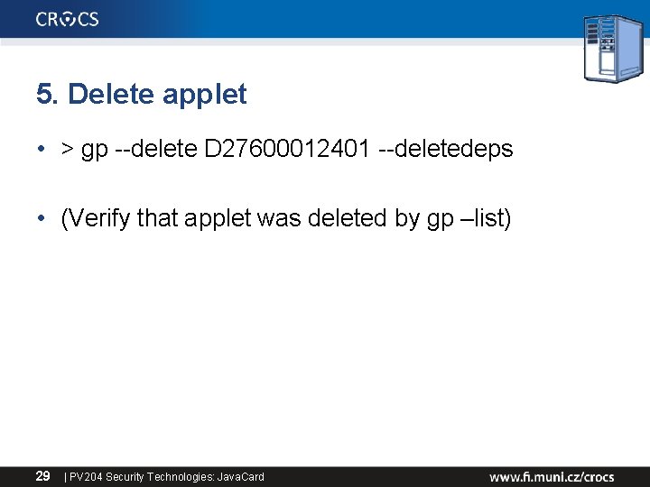 5. Delete applet • > gp --delete D 27600012401 --deletedeps • (Verify that applet