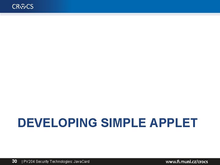 DEVELOPING SIMPLE APPLET 30 | PV 204 Security Technologies: Java. Card 
