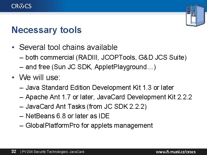 Necessary tools • Several tool chains available – both commercial (RADIII, JCOPTools, G&D JCS