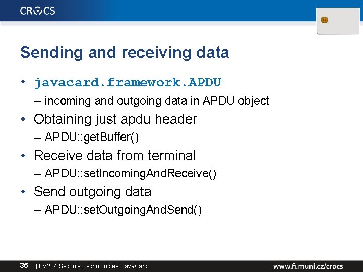 Sending and receiving data • javacard. framework. APDU – incoming and outgoing data in