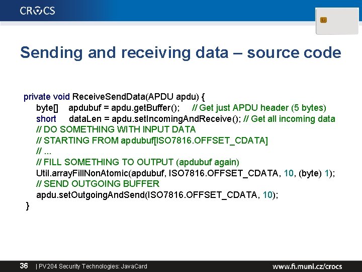 Sending and receiving data – source code private void Receive. Send. Data(APDU apdu) {