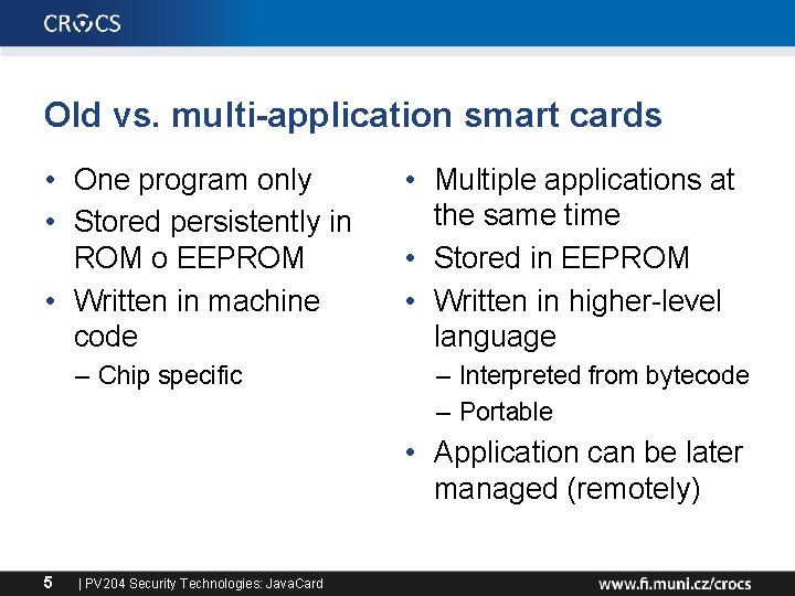 Old vs. multi-application smart cards • One program only • Stored persistently in ROM