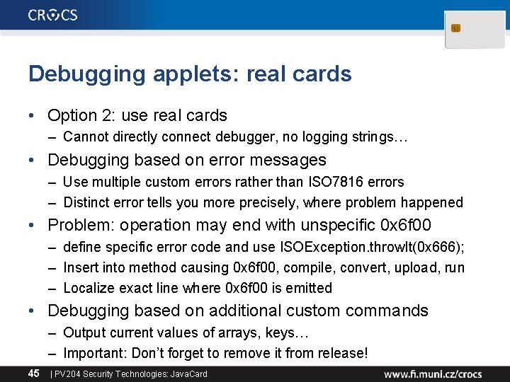 Debugging applets: real cards • Option 2: use real cards – Cannot directly connect