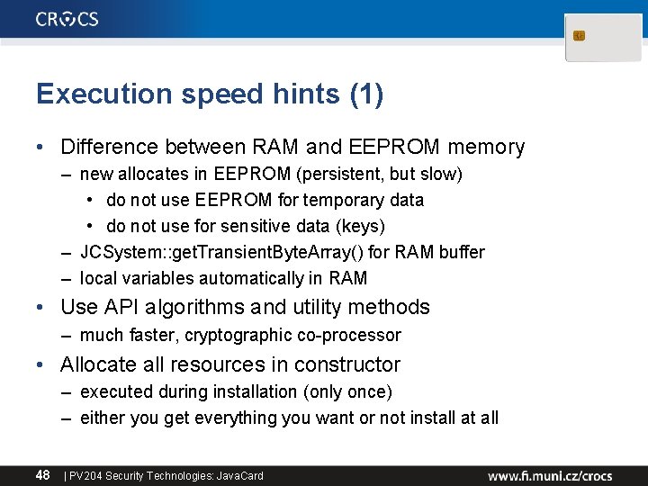 Execution speed hints (1) • Difference between RAM and EEPROM memory – new allocates