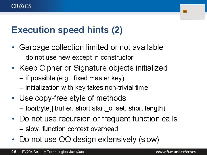 Execution speed hints (2) • Garbage collection limited or not available – do not