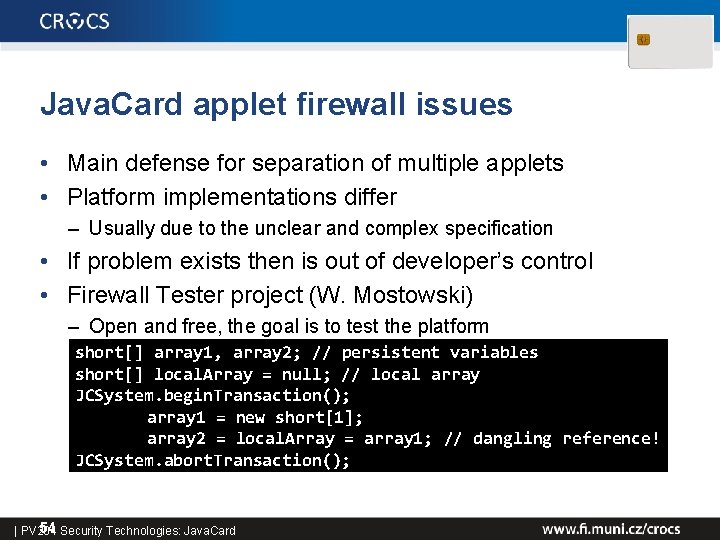 Java. Card applet firewall issues • Main defense for separation of multiple applets •