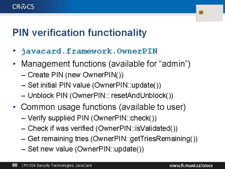 PIN verification functionality • javacard. framework. Owner. PIN • Management functions (available for “admin”)