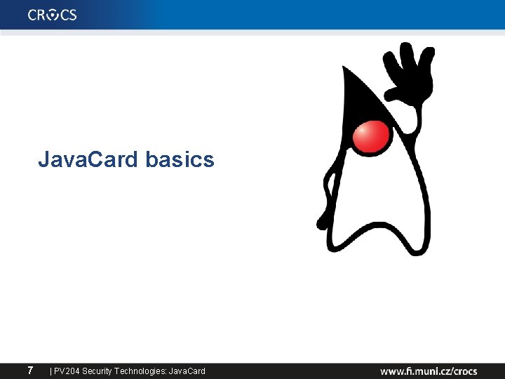 Java. Card basics 7 | PV 204 Security Technologies: Java. Card 