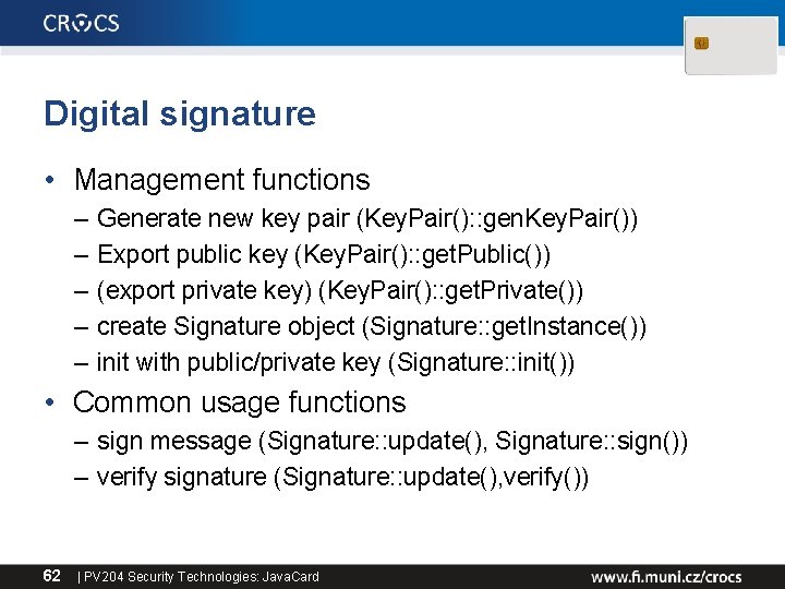 Digital signature • Management functions – – – Generate new key pair (Key. Pair():