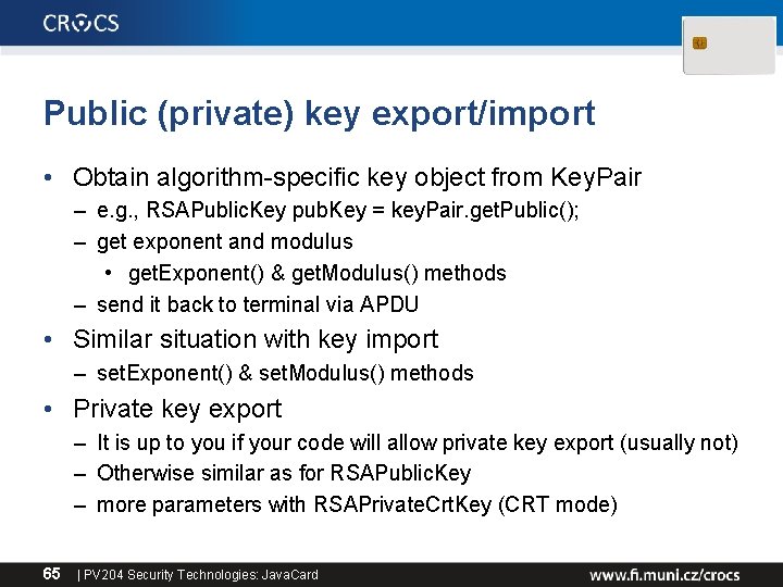 Public (private) key export/import • Obtain algorithm-specific key object from Key. Pair – e.