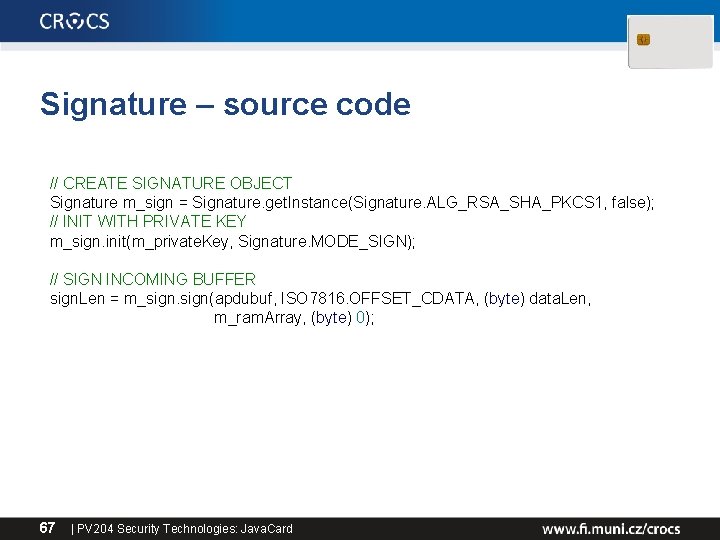 Signature – source code // CREATE SIGNATURE OBJECT Signature m_sign = Signature. get. Instance(Signature.