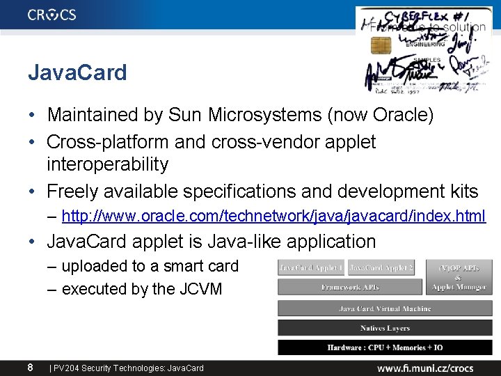 Java. Card • Maintained by Sun Microsystems (now Oracle) • Cross-platform and cross-vendor applet