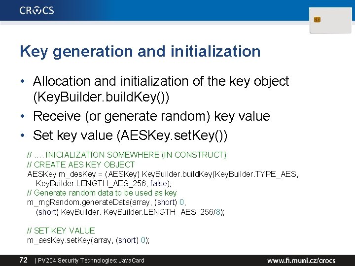 Key generation and initialization • Allocation and initialization of the key object (Key. Builder.