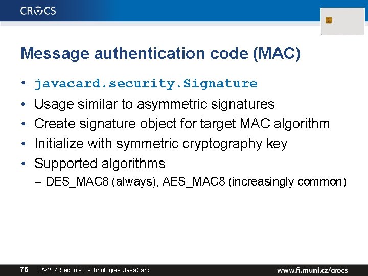 Message authentication code (MAC) • javacard. security. Signature • • Usage similar to asymmetric