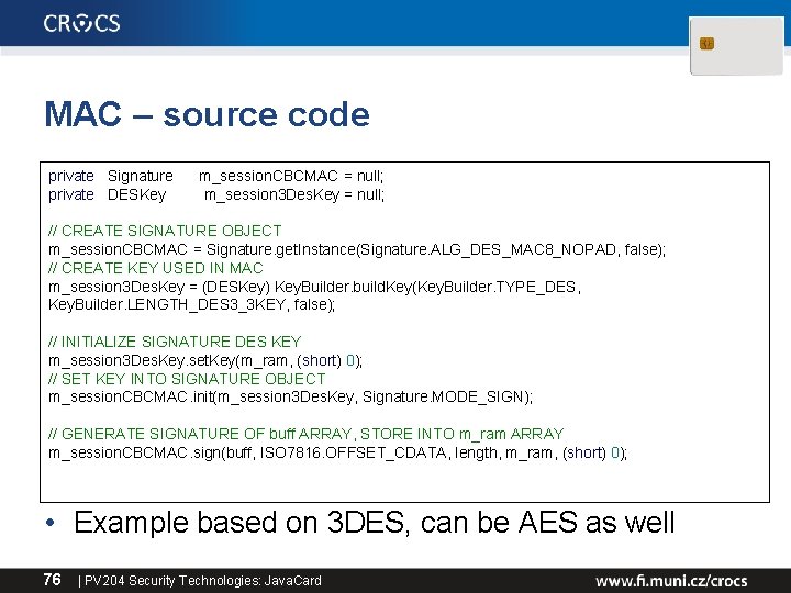 MAC – source code private Signature private DESKey m_session. CBCMAC = null; m_session 3